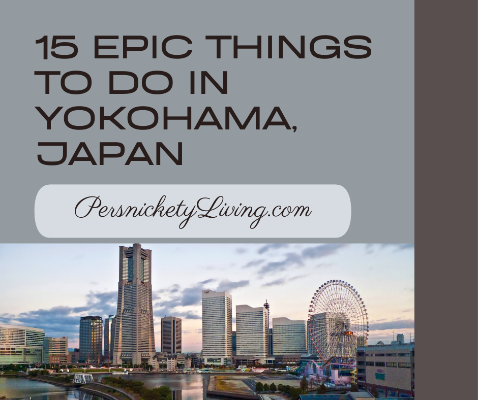 Best Things to Do in Yokohama, Japan · Persnickety Living